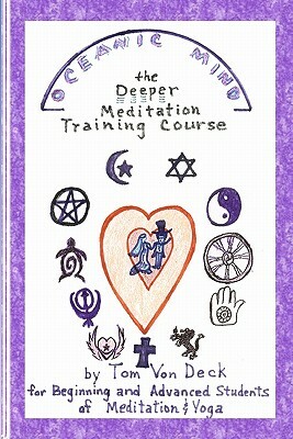 Oceanic Mind - The Deeper Meditation Training Course: for Beginning and Advanced Students of Meditation and Yoga by Tom Von Deck