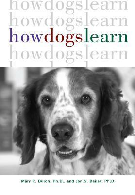 How Dogs Learn by Mary R. Burch