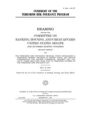 Oversight of the Terrorism Risk Insurance Program by Committee on Banking Housing (senate), United States Congress, United States Senate