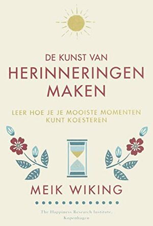 De kunst van herinneringen maken: leer hoe je je mooiste momenten kunt koesteren by Meik Wiking