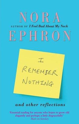 I Remember Nothing and other reflections by Nora Ephron (1-Mar-2012) Paperback by Nora Ephron, Nora Ephron