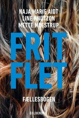 Frit flet - Fællesbogen by Naja Marie Aidt, Line Knutzon, Mette Moestrup