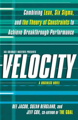 Velocity: Combining Lean, Six SIGMA, and the Theory of Constraints to Accelerate Business Improvement: A Business Novel by Dee Jacob, Suzan Bergland, Jeff Cox