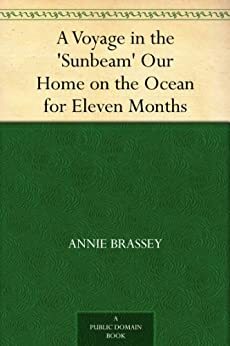 A Voyage in the 'Sunbeam,' Our Home on the Ocean for Eleven Months by Annie Allnutt Brassey