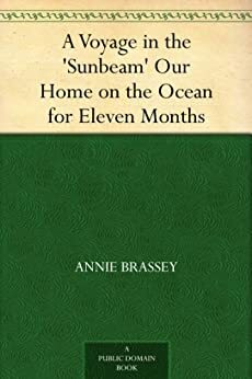 A Voyage in the 'Sunbeam,' Our Home on the Ocean for Eleven Months by Annie Allnutt Brassey