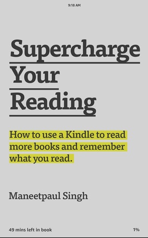 Supercharge Your Reading: How To Use a Kindle To Read More Books and Remember What You Read by Maneetpaul Singh