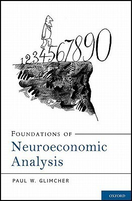 Foundations of Neuroeconomic Analysis by Paul W. Glimcher