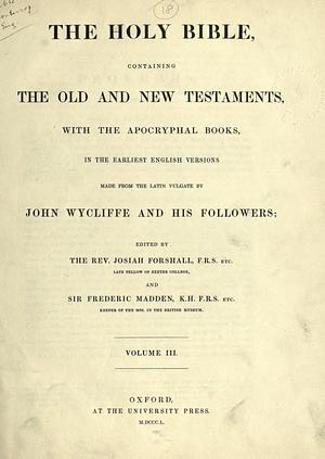 The Holy Bible: containing the Old and New Testaments, with the apocryphal books, in the earliest English versions (Volume 3) by John Wycliffe