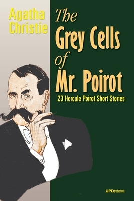 The Grey Cells of Mr. Poirot (Annotated and Illustrated): 23 Hercule Poirot Short Stories by Agatha Christie