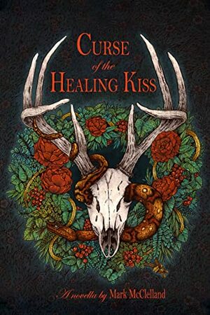Curse of the Healing Kiss by Mark McClelland, Angela Rizza