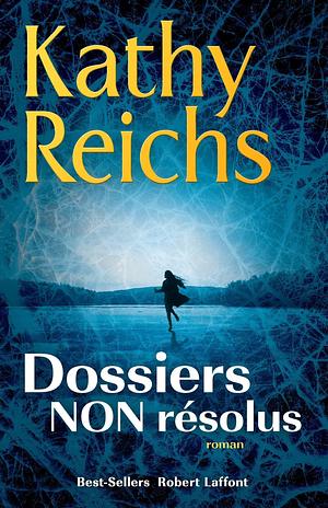 Dossiers non résolus by Dominique Haas, Kathy Reichs