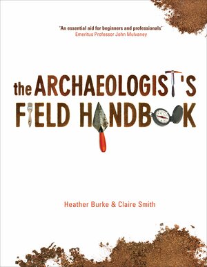 The Archaeologist's Field Handbook by Heather Burke, Claire Smith