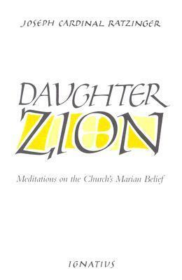 Daughter Zion: Meditations on the Church's Marian Belief by Pope Benedict XVI