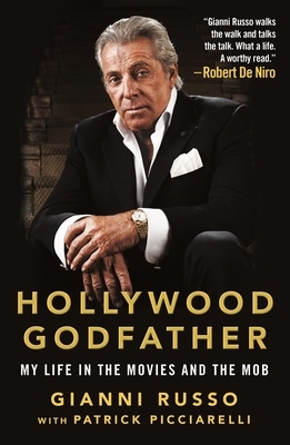 Hollywood Godfather: My Life in the Movies and the Mob by Gianni Russo, Patrick Picciarelli