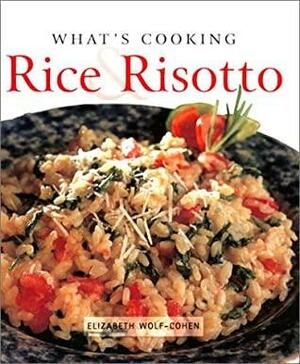 What's Cooking: Rice & Risotto by Elizabeth Wolf-Cohen