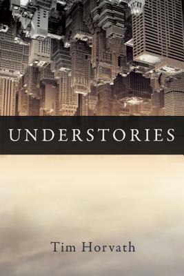 Understories by Tim Horvath