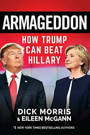 Armageddon: How Trump Can Beat Hillary by Eileen McGann, Dick Morris