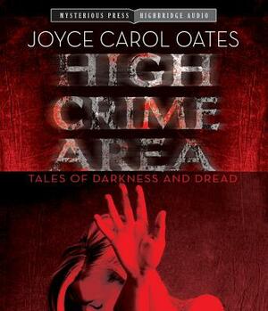 High Crime Area: Tales of Darkness and Dread by Joyce Carol Oates