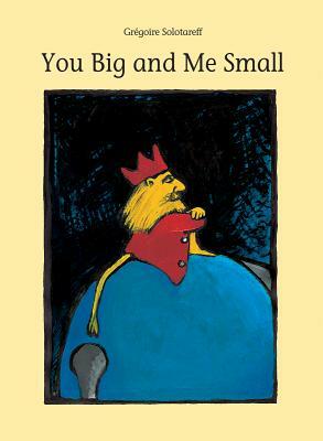 You Big and Me Small by Gregoire Solotareff