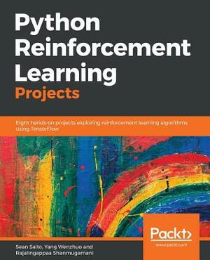 Python Reinforcement Learning Projects by Rajalingappaa Shanmugamani, Yang Wenzhuo, Sean Saito