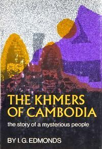 The Khmers of Cambodia: The Story of a Mysterious People by I.G. Edmonds