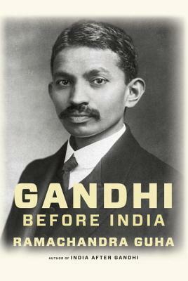 Gandhi Before India by Ramachandra Guha