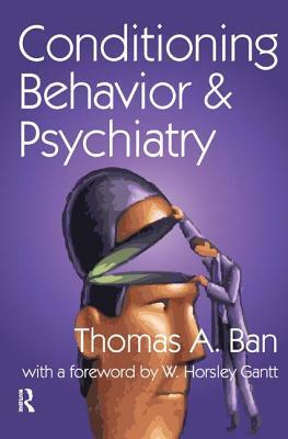 Conditioning Behavior and Psychiatry by W. Horsley Gantt, Thomas A. Ban