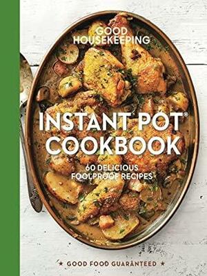 Good Housekeeping Instant Pot Cookbook: 60 Easy One-Dish Recipes by Good Housekeeping, Susan Westmoreland