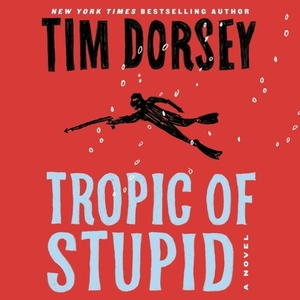 Tropic of Stupid by Tim Dorsey