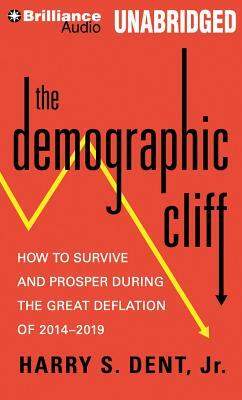 The Demographic Cliff: How to Survive and Prosper During the Great Deflation of 2014-2019 by Harry S. Dent