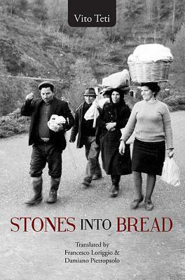 Stones into Bread by Damiano Pietropaolo, Vito Teti, Francesco Loriggio