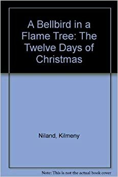 A Bellbird in a Flame Tree: The Twelve Days of Christmas by Kilmeny Niland