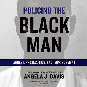 Policing the Black Man: Arrest, Prosecution, and Imprisonment by 