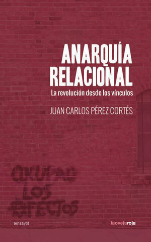 Anarquía relacional: la revolución desde los vínculos by Juan Carlos Pérez Cortés