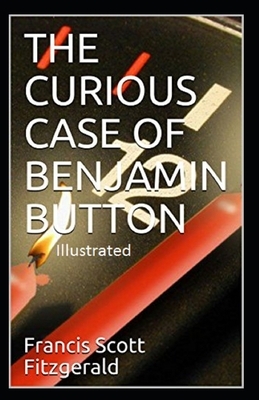 The Curious Case of Benjamin Button Illustrated by F. Scott Fitzgerald