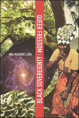 Queer Freedom: Black Sovereignty by Ana-Maurine Lara