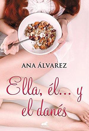 Ella, él y el danés / Her, Him, and the Dane by Ana Álvarez, Ana Álvarez