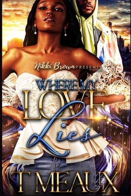 Where My Love Lies by T. Meaux
