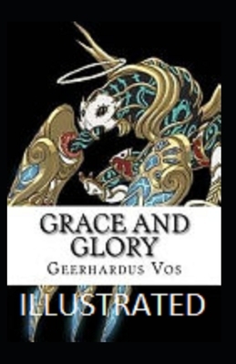 Grace and Glory Illustrated by Geerhardus Vos