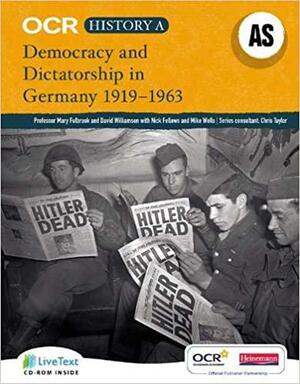 OCR a Level History a: Democracy and Dictatorship in Germany, 1919-1963 by Mary Fulbrook, Nick Fellows, David G. Williamson, Mike Wells