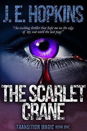 The Scarlet Crane: Transition Magic Book One by J.E. Hopkins, J.E. Hopkins