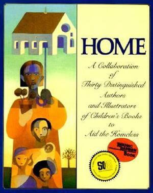 Home: A Collaboration of Thirty Authors & Illustrators by Various, Michael J. Rosen