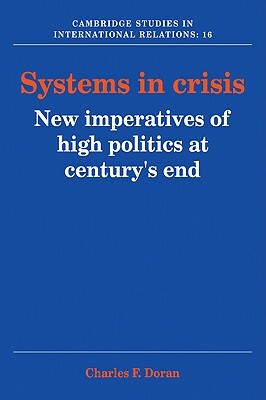 Systems in Crisis: New Imperatives of High Politics at Century's End by Charles F. Doran