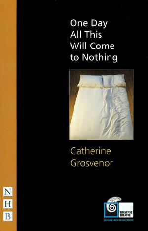 One Day All This Will Come to Nothing by Catherine Grosvenor