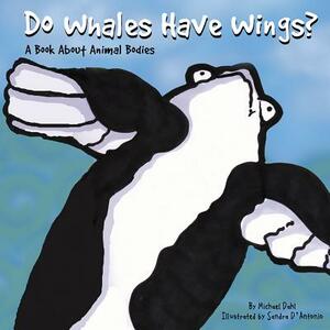 Do Whales Have Wings?: A Book about Animal Bodies by 