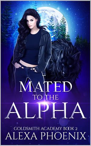 Mated to the alpha by Alexa Phoenix, Alexa Phoenix