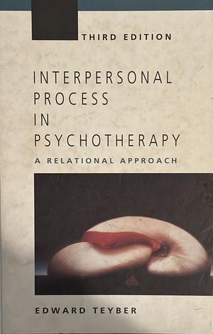 Interpersonal Process in Psychotherapy: A Relational Approach by Edward Teyber