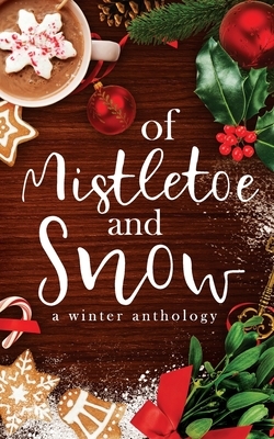 Of Mistletoe and Snow by H. R. Schwartz, Mileva Anastasiadou, Perla Nasser