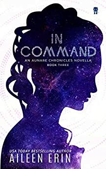 In Command: An Aunare Chronicles Novella by Aileen Erin