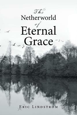 The Netherworld of Eternal Grace by Eric Lindstrom